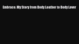 Read Books Embrace: My Story from Body Loather to Body Lover ebook textbooks