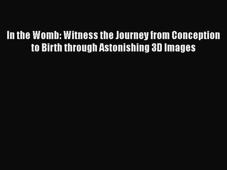 Download Books In the Womb: Witness the Journey from Conception to Birth through Astonishing