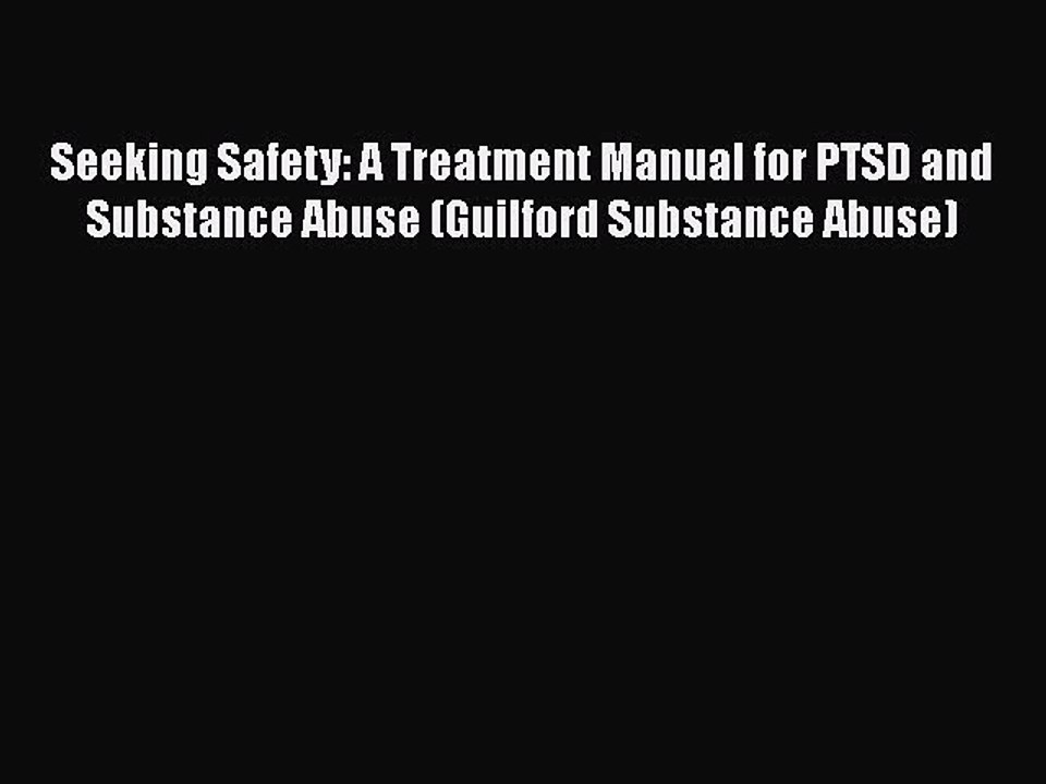 Read Books Seeking Safety: A Treatment Manual for PTSD and Substance Abuse (Guilford Substance