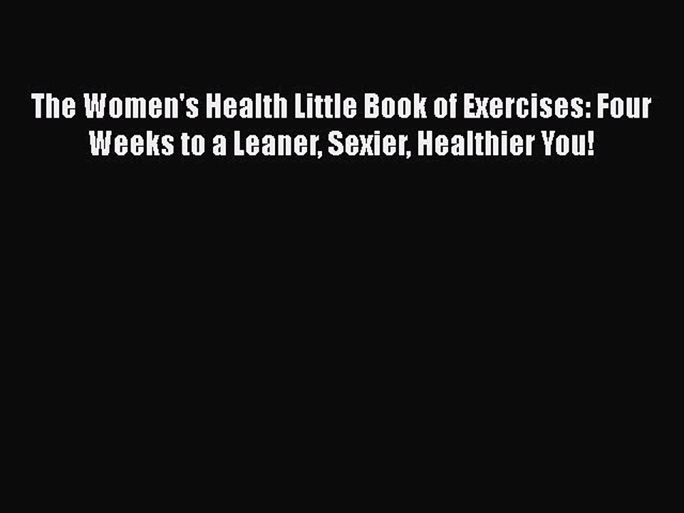 Read Books The Women's Health Little Book of Exercises: Four Weeks to a Leaner Sexier Healthier