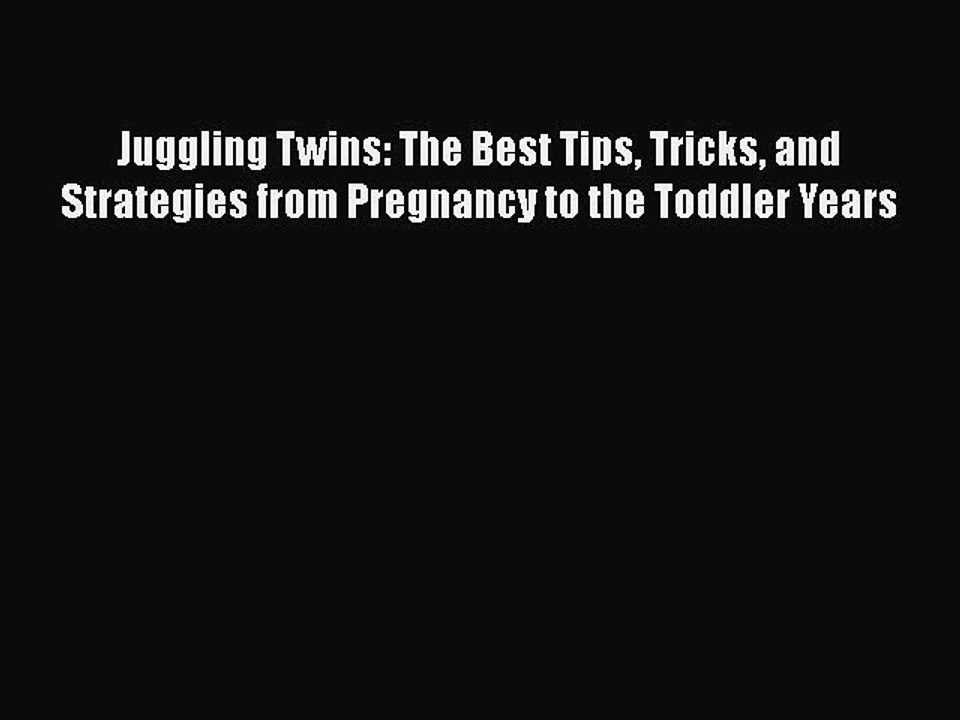 Read Books Juggling Twins: The Best Tips Tricks and Strategies from Pregnancy to the Toddler