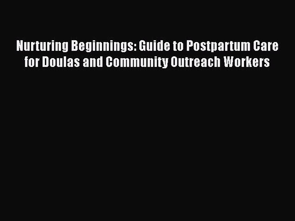 Read Books Nurturing Beginnings: Guide to Postpartum Care for Doulas and Community Outreach