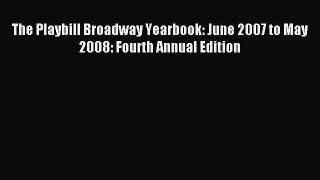 Read The Playbill Broadway Yearbook: June 2007 to May 2008: Fourth Annual Edition ebook textbooks