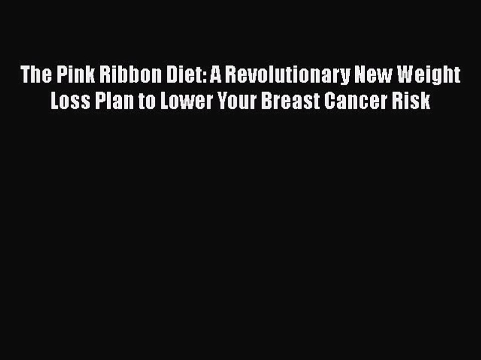 Read Books The Pink Ribbon Diet: A Revolutionary New Weight Loss Plan to Lower Your Breast