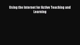 Download Using the Internet for Active Teaching and Learning PDF Online