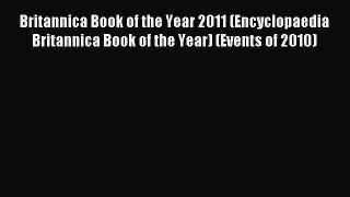 Read Britannica Book of the Year 2011 (Encyclopaedia Britannica Book of the Year) (Events of