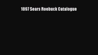 Read 1897 Sears Roebuck Catalogue ebook textbooks