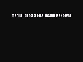 Download Books Marilu Henner's Total Health Makeover E-Book Download