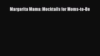 Read Books Margarita Mama: Mocktails for Moms-to-Be E-Book Download