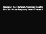 Download Books Pregnancy Week By Week: Pregnancy Book For First Time Moms (Pregnancy Books)