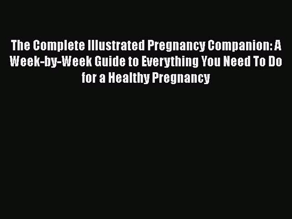 Read Books The Complete Illustrated Pregnancy Companion: A Week-by-Week Guide to Everything