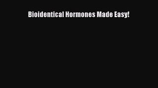 Read Books Bioidentical Hormones Made Easy! E-Book Free