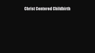 Read Books Christ Centered Childbirth E-Book Download