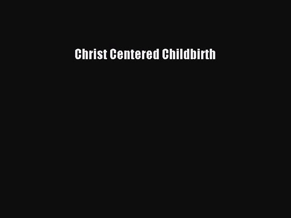 Read Books Christ Centered Childbirth E-Book Download