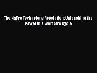 Read Books The NaPro Technology Revolution: Unleashing the Power in a Woman's Cycle E-Book