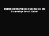 Read International Tax Planning: UK Companies and Partnerships (Fourth Edition) Ebook Free