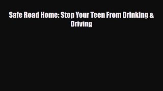 Read Books Safe Road Home: Stop Your Teen From Drinking & Driving E-Book Free
