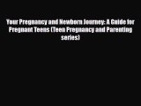 Read Books Your Pregnancy and Newborn Journey: A Guide for Pregnant Teens (Teen Pregnancy and