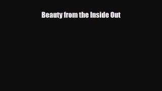 Read Books Beauty from the Inside Out ebook textbooks