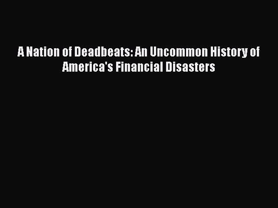 Download A Nation of Deadbeats: An Uncommon History of America's Financial Disasters PDF Free