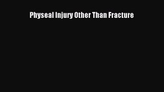 [Read] Physeal Injury Other Than Fracture E-Book Free