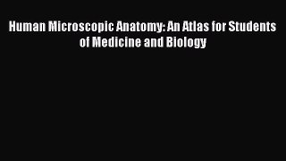 [Read] Human Microscopic Anatomy: An Atlas for Students of Medicine and Biology ebook textbooks