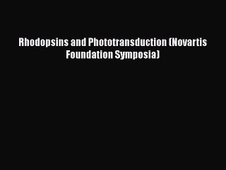 [Read] Rhodopsins and Phototransduction (Novartis Foundation Symposia) ebook textbooks