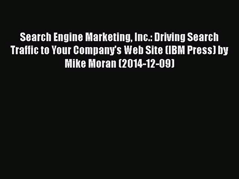 Read Search Engine Marketing Inc.: Driving Search Traffic to Your Company's Web Site (IBM Press)