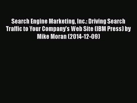 Read Search Engine Marketing Inc.: Driving Search Traffic to Your Company's Web Site (IBM Press)
