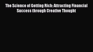 Read The Science of Getting Rich: Attracting Financial Success through Creative Thought PDF