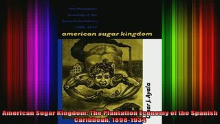READ book  American Sugar Kingdom The Plantation Economy of the Spanish Caribbean 18981934 Full EBook