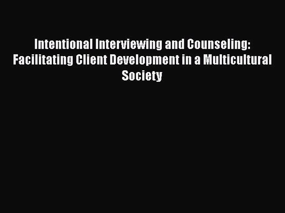 Read Book Intentional Interviewing and Counseling: Facilitating Client Development in a Multicultural