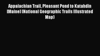 Read Appalachian Trail Pleasant Pond to Katahdin [Maine] (National Geographic Trails Illustrated