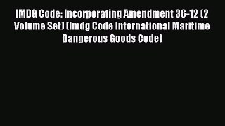 Read IMDG Code: Incorporating Amendment 36-12 (2 Volume Set) (Imdg Code International Maritime