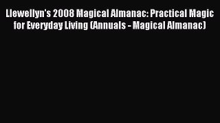 Read Llewellyn's 2008 Magical Almanac: Practical Magic for Everyday Living (Annuals - Magical