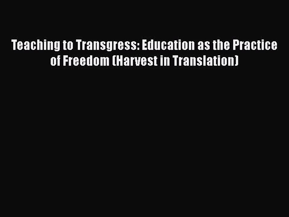 Read Book Teaching to Transgress: Education as the Practice of Freedom (Harvest in Translation)