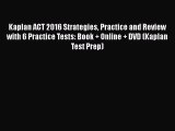 Read Book Kaplan ACT 2016 Strategies Practice and Review with 6 Practice Tests: Book + Online