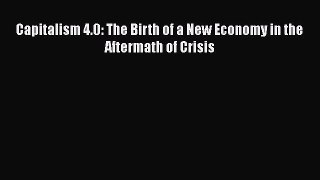 Read Capitalism 4.0: The Birth of a New Economy in the Aftermath of Crisis Ebook Free