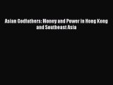Read Asian Godfathers: Money and Power in Hong Kong and Southeast Asia Ebook Free