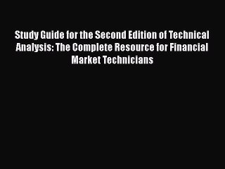 Read Study Guide for the Second Edition of Technical Analysis: The Complete Resource for Financial
