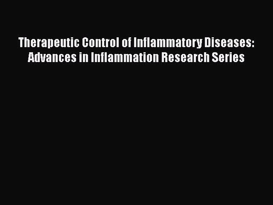 Read Therapeutic Control of Inflammatory Diseases: Advances in Inflammation Research Series