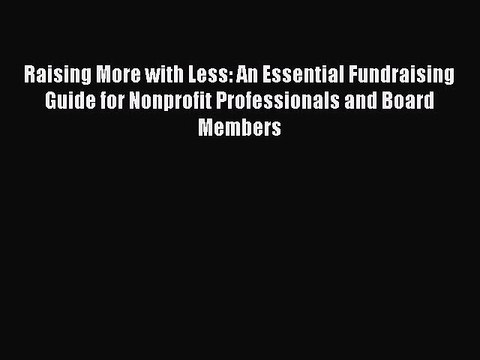 Read Raising More with Less: An Essential Fundraising Guide for Nonprofit Professionals and