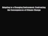 [Read] Adapting to a Changing Environment: Confronting the Consequences of Climate Change E-Book