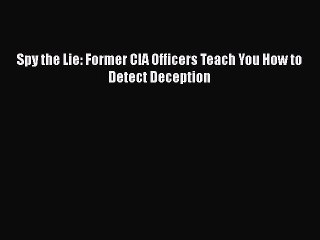 Read Books Spy the Lie: Former CIA Officers Teach You How to Detect Deception ebook textbooks