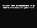 [Read] Fast Track to Waste-Free Manufacturing: Straight Talk from a Plant Manager (Shopfloor