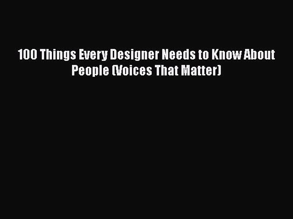 Read Books 100 Things Every Designer Needs to Know About People (Voices That Matter) E-Book