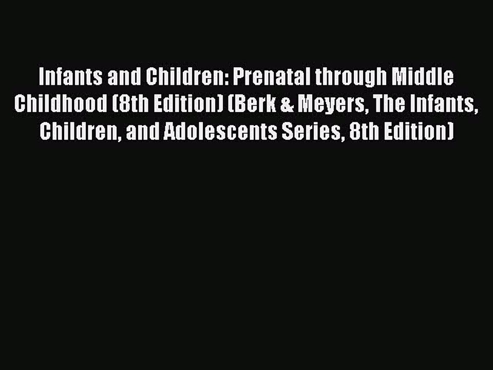 Download Books Infants and Children: Prenatal through Middle Childhood (8th Edition) (Berk
