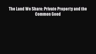 [Read] The Land We Share: Private Property and the Common Good ebook textbooks