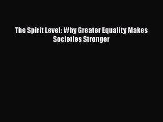 Read The Spirit Level: Why Greater Equality Makes Societies Stronger Ebook Free