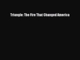 Read Triangle: The Fire That Changed America Ebook Free